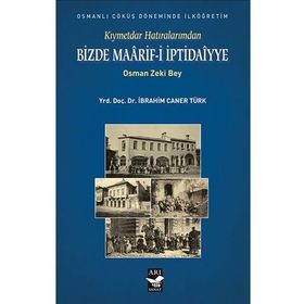 Kıymetdar Hatıralarımdan, Osman Zeki Bey Bizde Maaarif İptidaiyye - İbrahim Caner Türk