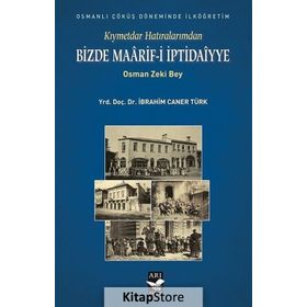 Kıymetdar Hatıralarımdan, Osman Zeki Bey Bizde Maaarif İptidaiyye - İbrahim Caner Türk