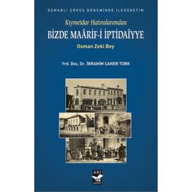 Kıymetdar Hatıralarımdan, Osman Zeki Bey Bizde Maaarif İptidaiyye - İbrahim Caner Türk
