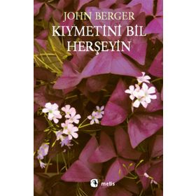 KIYMETİNİ BIL HERŞEYİN - JOHN BERGER