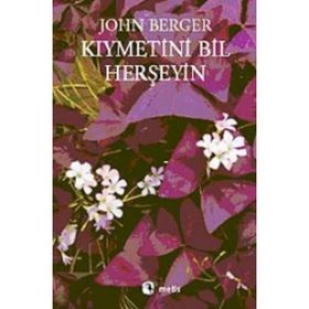 KIYMETİNİ BIL HERŞEYİN - JOHN BERGER