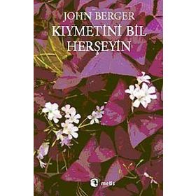 KIYMETİNİ BIL HERŞEYİN - JOHN BERGER