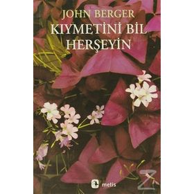 KIYMETİNİ BIL HERŞEYİN - JOHN BERGER