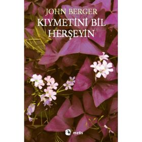KIYMETİNİ BIL HERŞEYİN - JOHN BERGER