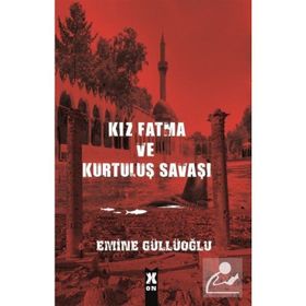Kız Fatma ve Kurtuluş Savaşı - Emine Güllüoğlu