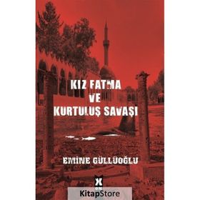 Kız Fatma ve Kurtuluş Savaşı - Emine Güllüoğlu