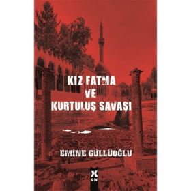 Kız Fatma ve Kurtuluş Savaşı - Emine Güllüoğlu
