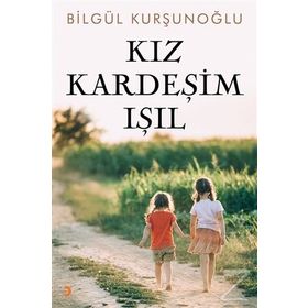 Kız Kardeşim Işıl - Bilgül Kurşunoğlu