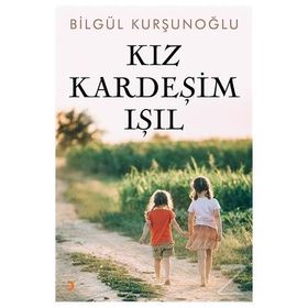Kız Kardeşim Işıl - Bilgül Kurşunoğlu
