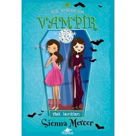 KIZ KARDEŞİM VAMPIR 6 AŞK ISIRIKLARI - SIENNA MERCER