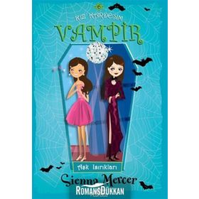 KIZ KARDEŞİM VAMPIR 6 AŞK ISIRIKLARI - SIENNA MERCER