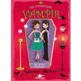KIZ KARDEŞIM VAMPIR - 8 - BIR YILDIZ DOĞUYOR - SIENNA MERCER