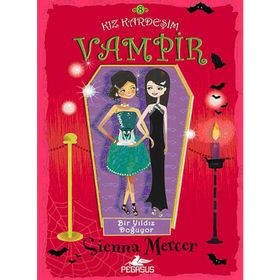KIZ KARDEŞIM VAMPIR - 8 - BIR YILDIZ DOĞUYOR - SIENNA MERCER