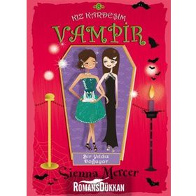 KIZ KARDEŞIM VAMPIR - 8 - BIR YILDIZ DOĞUYOR - SIENNA MERCER