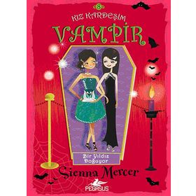 KIZ KARDEŞIM VAMPIR - 8 - BIR YILDIZ DOĞUYOR - SIENNA MERCER