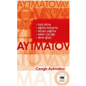 KIZIL ELMA-OĞULLA BULUŞMA-BEYAZ YAĞMUR-ASKER ÇOCUĞU-DEVE GÖZÜ - CENGIZ AYTMATOV