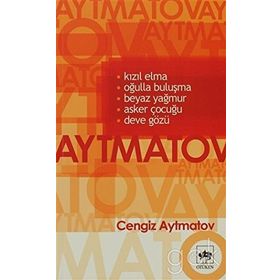 KIZIL ELMA-OĞULLA BULUŞMA-BEYAZ YAĞMUR-ASKER ÇOCUĞU-DEVE GÖZÜ - CENGIZ AYTMATOV