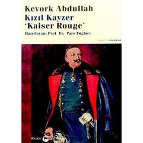 Kızıl Kayzer Kaiser Rouge - Kevork Abdullah Prof. Dr. Pars Tuğlacı