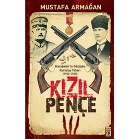 KIZIL PENÇE KARABEKIR'IN GÖZÜYLE KURULUŞ YILLARI - MUSTAFA ARMAĞAN