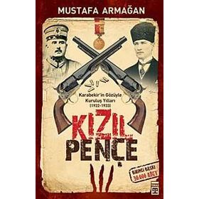 KIZIL PENÇE KARABEKIR'IN GÖZÜYLE KURULUŞ YILLARI - MUSTAFA ARMAĞAN