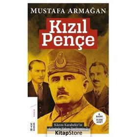 KIZIL PENÇE KARABEKIR'IN GÖZÜYLE KURULUŞ YILLARI - MUSTAFA ARMAĞAN