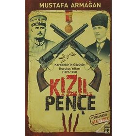 KIZIL PENÇE KARABEKIR'IN GÖZÜYLE KURULUŞ YILLARI - MUSTAFA ARMAĞAN