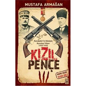 KIZIL PENÇE KARABEKIR'IN GÖZÜYLE KURULUŞ YILLARI - MUSTAFA ARMAĞAN