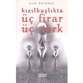 Kızılbaşlıkta Üç Firar Üç Terk - Esat Korkmaz