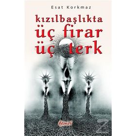 Kızılbaşlıkta Üç Firar Üç Terk - Esat Korkmaz