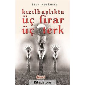 Kızılbaşlıkta Üç Firar Üç Terk - Esat Korkmaz