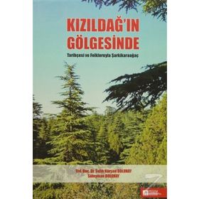 Kızıldağın Gölgesinde Tarihçesi ve Folkloruyla Şarkikaraağaç - Salih Kürşad Dolunay