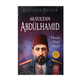 Kızıldan Beyaza Aksultan Abdülhamid - Hasan Basri Bilgin
