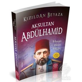 Kızıldan Beyaza Aksultan Abdülhamid - Hasan Basri Bilgin