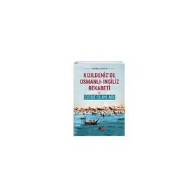 Kızıldeniz'de Osmanlı-İngiliz Rekabeti ve Cidde Olayları - Durmuş Akalın