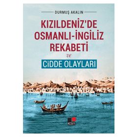 Kızıldeniz'de Osmanlı-İngiliz Rekabeti ve Cidde Olayları - Durmuş Akalın