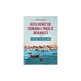 Kızıldeniz'de Osmanlı-İngiliz Rekabeti ve Cidde Olayları - Durmuş Akalın