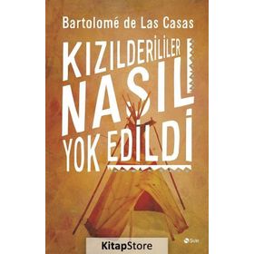 Kızılderililer Nasıl Yok Edildi? - Bartolome de Las Casas
