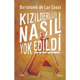 Kızılderililer Nasıl Yok Edildi? - Bartolome de Las Casas