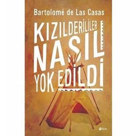Kızılderililer Nasıl Yok Edildi? - Bartolome de Las Casas