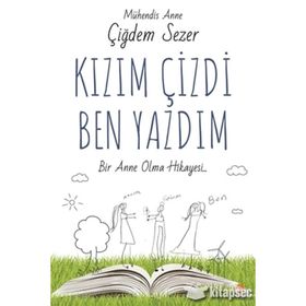 Kızım Çizdi Ben Yazdım - Çiğdem Sezer
