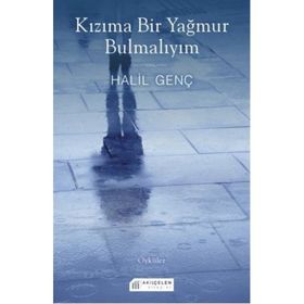 Kızıma Bir Yağmur Bulmalıyım - Halil Genç