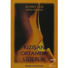 KIZIŞAN ORTAMDA LIDERLIK - DANNY COX;JOHN HOOVER