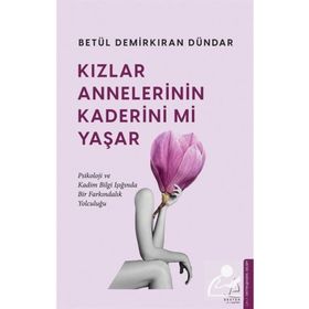 Kızlar Annelerinin Kaderini Mi Yaşar Destek Yayınları