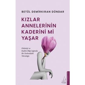 Kızlar Annelerinin Kaderini Mi Yaşar Destek Yayınları