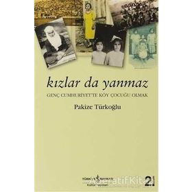KIZLAR DA YANMAZ GENÇ CUMHURIYET'TE KÖY ÇOCUĞU OLMAK - PAKIZE TÜRKOĞLU