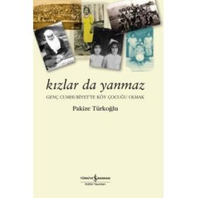KIZLAR DA YANMAZ GENÇ CUMHURIYET'TE KÖY ÇOCUĞU OLMAK - PAKIZE TÜRKOĞLU