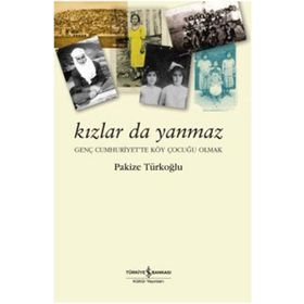 KIZLAR DA YANMAZ GENÇ CUMHURIYET'TE KÖY ÇOCUĞU OLMAK - PAKIZE TÜRKOĞLU
