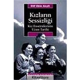 KIZLARIN SESSİZLİĞİ KIZ ENSTİTÜLERİNİN UZUN TARIHI - ELIF EKIN AKŞİT