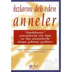 KIZLARINI DELI EDEN ANNELER: İMKANSIZ ANNELERIN ON TIPI - SUSAN SIMON COHEN, EDWARD M. COHEN