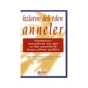 KIZLARINI DELI EDEN ANNELER: İMKANSIZ ANNELERIN ON TIPI - SUSAN SIMON COHEN, EDWARD M. COHEN